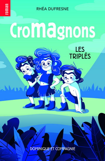 DUFRESNE, Rhéa : Cromagnons T1 Les triplés Dom Cie 9782897855147