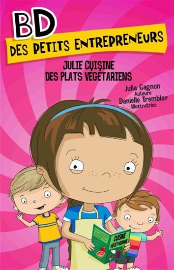 GAGNON TREMBLAY BD des petits entrepreneurs: Julie cuisine des plats végétariens MD 9782891448673