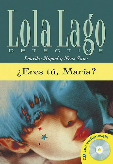 MIQUEL SANS : Lola Lago detective, Eres tu, Maria ? nivel B1 MAISON DES LANGUES 9788484431343