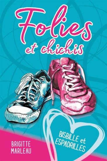 MARLEAU, B : Folies et chichis T1 Bisbille et espadrilles BOOMERANG 9782897093297