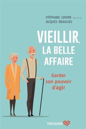 LEMIRE BEAULIEU : Vieillir, la belle affaire : garder son pouvoir d'agir TRÉCARRÉ 9782895686972