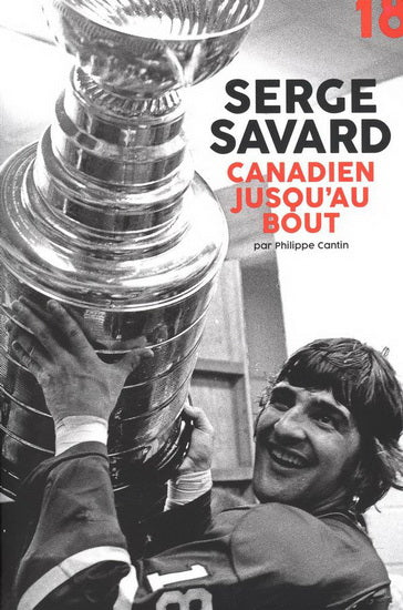 CANTIN, Philippe : Serge Savard Canadien jusqu'au bout  KO 9782924965146