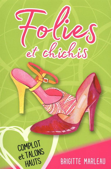 MARLEAU, B : Folies et chichis T2 Complot et talons hauts BOOMERANG 9782897093648