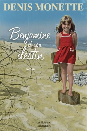 MONETTE, Denis : Benjamine et son destin, LOGIQUES 9782896440320
