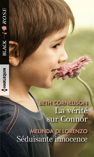 CORNELISON DI LORENZO : 551 La Vérité sur Connor / Séduisante innocence, Black Rose HARLEQUIN 9782280415231