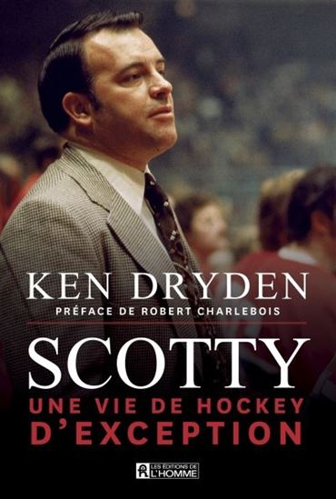 DRYDEN, Ken : Scotty : une vie de hockey d'exception HOMME 9782761953986