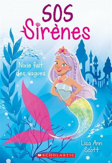 SCOTT, L A : SOS Sirènes T1 Nixie fait des vagues SCHOLASTIC 9781443180771
