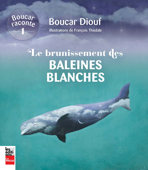 DIOUF, Boucar : T1 Le brunissement des baleines blanches LA PRESSE 9782897056612
