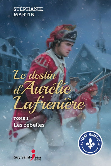 MARTIN, Stéphanie : Le Destin d'Aurélie Lafrenière T2 Les rebelles GUY SAINT-JEAN 9782897588847