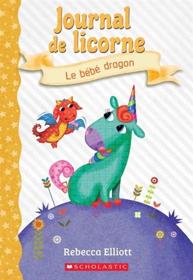 ELLIOTT, R T2 le bébé dragon, Journal de licorne SCHOLASTIC 9781443181327