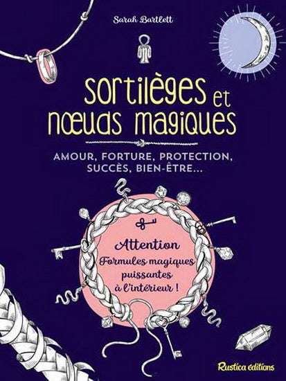 BARTLETT, Sarah : Sortilèges et noeuds magiques RUSTICA 9782815316064