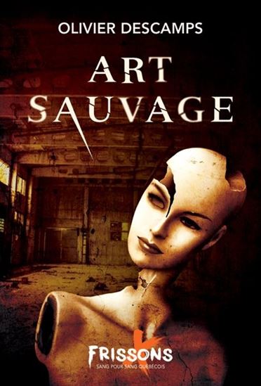 DESCAMPS, Olivier : Art sauvage, Frisson extrême HÉRITAGE 9782898121319