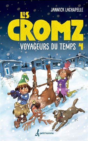LACHAPELLE, J : Les Cromz T4 Voyageurs du temps PETIT HOMME 9782897541873