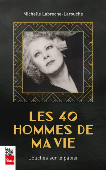 LABRÈCHE-LAROUCHE, Michelle : Les 40 hommes de ma vie LA PRESSE 9782897059705