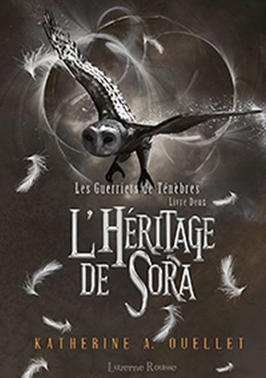 OUELLET, K. A. : Les Guerriers de Ténèbres T2 L'Héritage de Sora LUZERNE ROUSSE 9782924775462