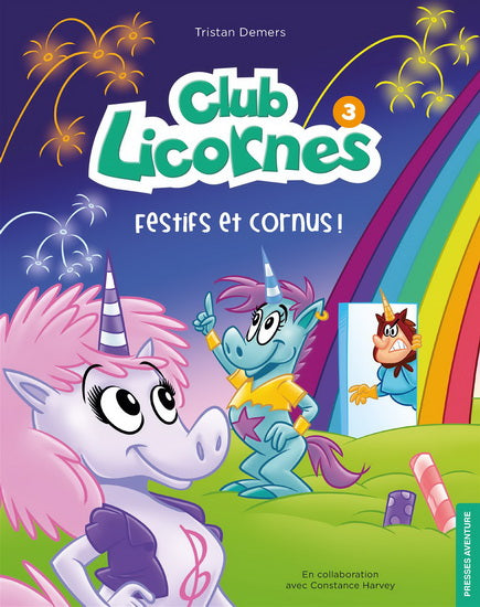 DEMERS, Tristan : Club Licornes T3 Festifs et cornus! PRESSES AVENTURE 9782897517458