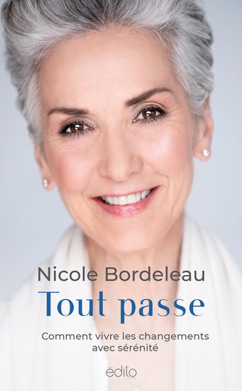 BORDELEAU, N : Tout passe : comment vivre les changements avec sérénité ÉDITO 9782898260117