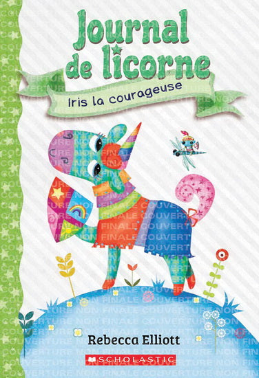 ELLIOTT, R T3 Iris la courageuse Journal de licorne SCHOLASTIC 9781443185073