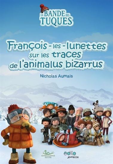 AUMAIS, La bande des tuques: François-les-lunettes sur les traces de l'animalus bizarrus ÉDITO 9782924959985