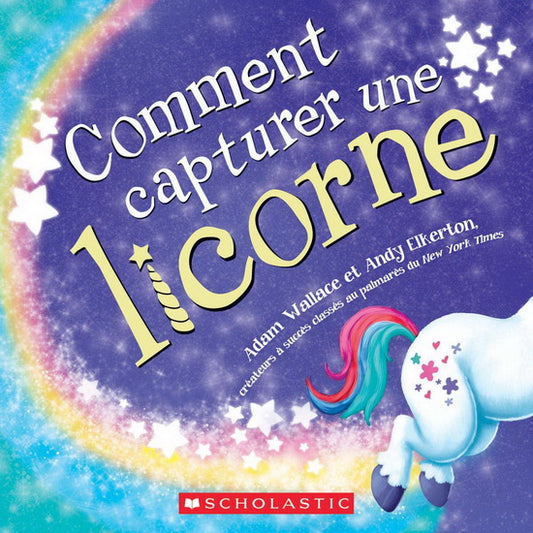 WALLACE ELKERTON : Comment capturer une licorne SCHOLASTIC 9781443186131