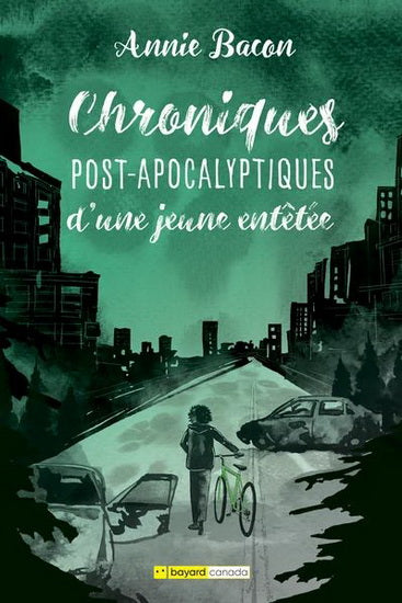 BACON, Annie : Chroniques post-apocalyptiques d'une jeune entêtée BAYARD 9782897704278