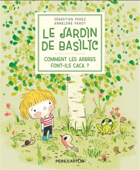 PEREZ PAROT: Le jardin de Basilic Comment les arbres font-ils caca ? PÈRE CASTOR-FLAMMARION 9782080205964