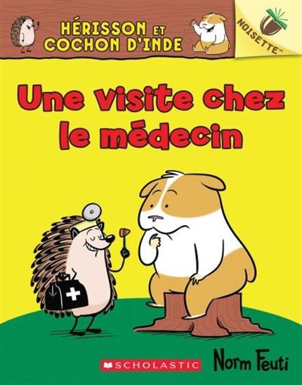 FEUTI, Norm : Hérisson et Cochon d'Inde T3 Une visite chez le médecin Noisette Scholastic 9781443185974