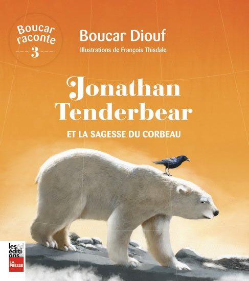 DIOUF, Boucar : T3 Jonathan Tenderbear et la sagesse du corbeau LA PRESSE 9782898250057