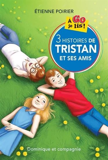 POIRIER, É : 3 histoires de Tristan et ses amis, À Go je lis! DOM Cie 9782898202940