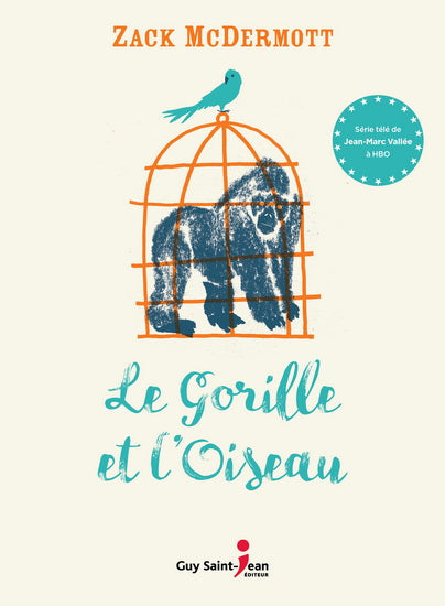 MCDERMOTT, Zack : Le gorille et l'oiseau GUY ST-JEAN 9782898270789