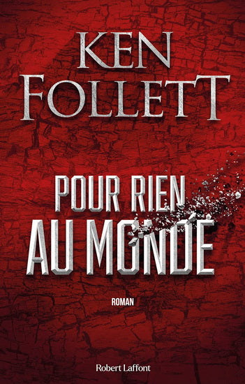 FOLLETT, Ken : Pour rien au monde ROBERT LAFFONT 9782221254929