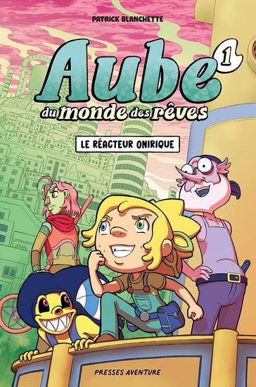 BLANCHETTE, Patrick : Aube T1 Le Réacteur Onirique PRESSES AVENTURE 9782897518066