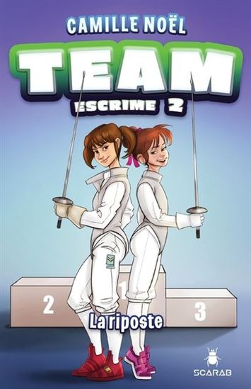 NOËL, Camille T2 Team Escrime : La riposte SCARAB 9782897657659
