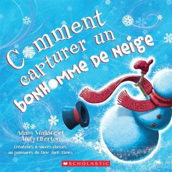 WALLACE ELKERTON : Comment capturer un bonhomme de neige SCHOLASTIC 9781443191265