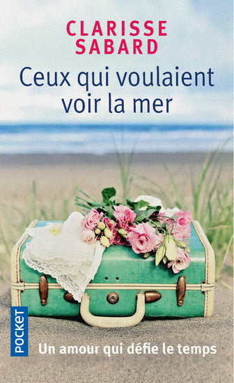 SABARD, Clarisse : Ceux qui voulaient voir la mer POCKET 9782266300421