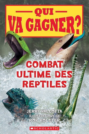 PALLOTTA BOLSTER Qui va gagner? Combat ultime des reptiles SCHOLASTIC 9781443193764