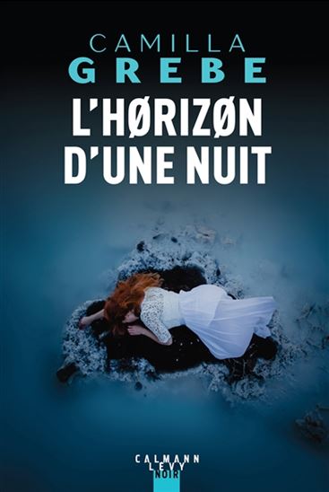 GREBE, Camilla : L'Horizon d'une nuit CALMANN-LÉVY 9782702166703