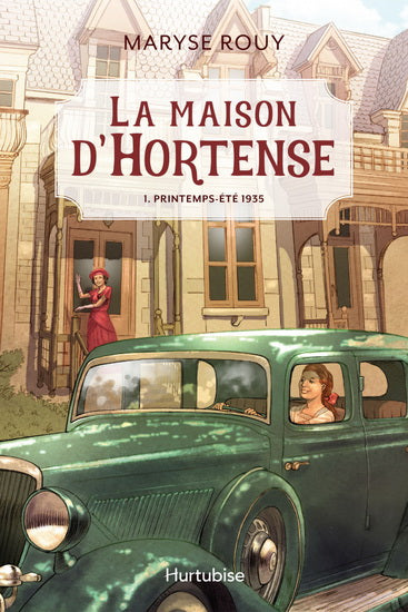 ROUY, Maryse : La maison d'Hortense T1 Printemps-Été 1935 HURTUBISE 9782897818135