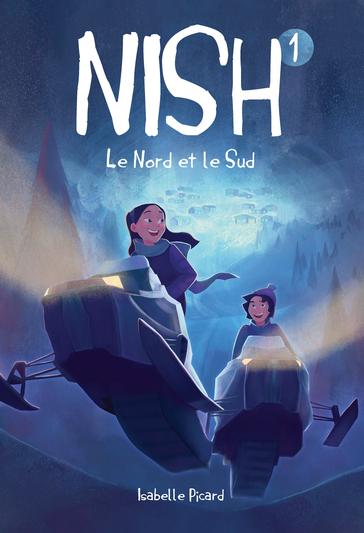 PICARD, Isabelle : Nish T1 Le Nord et le Sud MALINS 9782898105326