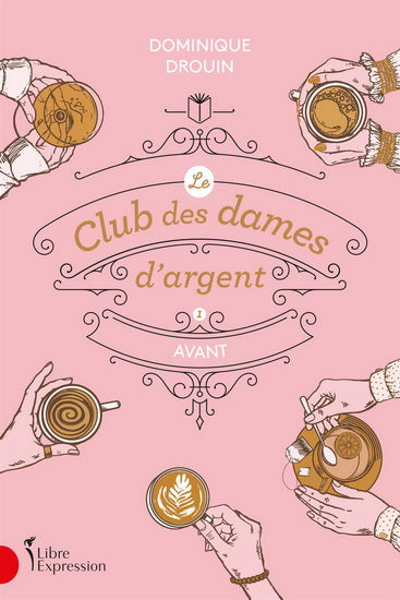 DROUIN, D : Le club des dames d'argent T1 Avant, LIBRE EXPRESSION 9782764815274