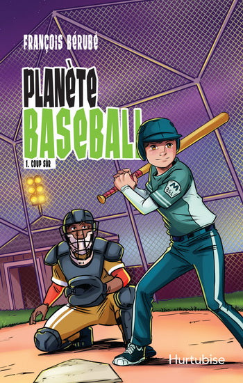 BÉRUBÉ, François : Planète Baseball T1 Coup sûr HURTUBISE 9782897817602