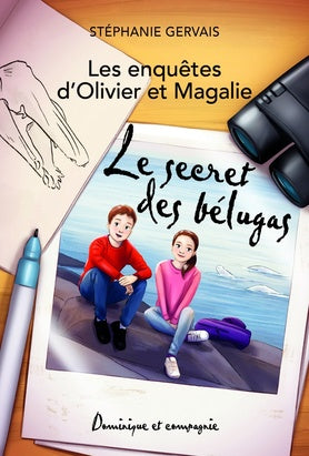 GERVAIS, S : Les enquêtes d'Olivier et Magalie, Le secret des bélugas DOM CIE 9782898207150