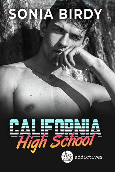 BIRDY, Sonia : California High School ADDICTIVES 9782371264854