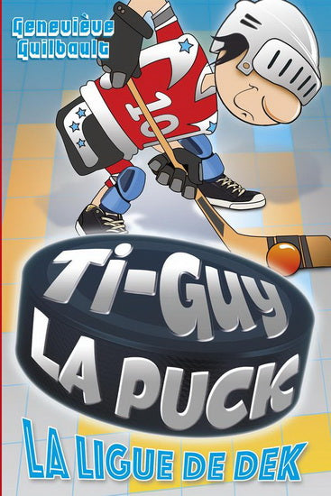 GUILBAULT, Geneviève T10 Ti-Guy la puck: La Ligue de dek 9782897465377