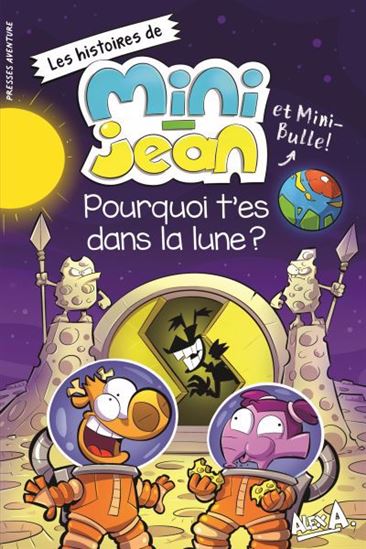 Alex A Mini-Jean : Pourquoi t'es dans la lune ? PRESSES AVENTURE 9782897518905