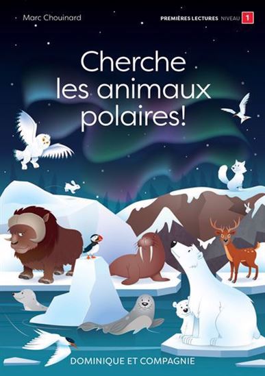 CHOUINARD, Marc : Cherche les animaux polaires ! Premières lectures N1 DOM ET CIE 9782898208195