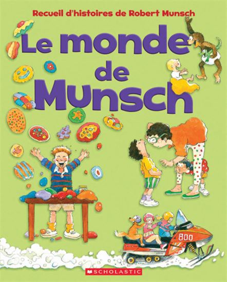 MUNSCH, Robert : Le monde de MUNSCH, SCHOLASTIC 9781443196017