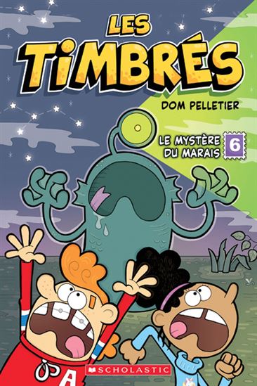 PELLETIER, Dom : Les timbrés T6 Le Mystère du marais SCHOLASTIC 9781443197786