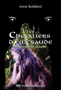 ROBILLARD, Anne : Chevaliers d'émeraude T4 La Princesse rebelle MORTAGNE 9782890746763