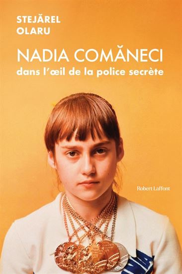 OLARU, Stejarel : Nadia Comaneci dans l'oeil de la police secrète ROBERT LAFFONT 9782824910191